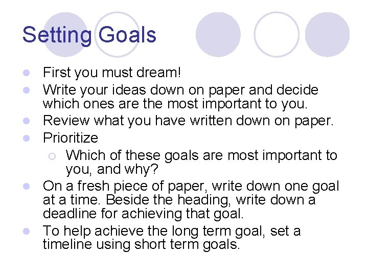 Setting Goals l l l First you must dream! Write your ideas down on