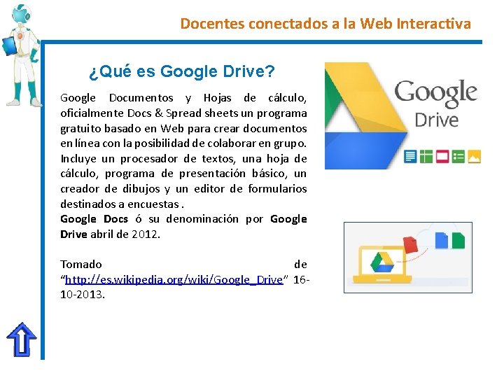 Docentes conectados a la Web Interactiva ¿Qué es Google Drive? Google Documentos y Hojas