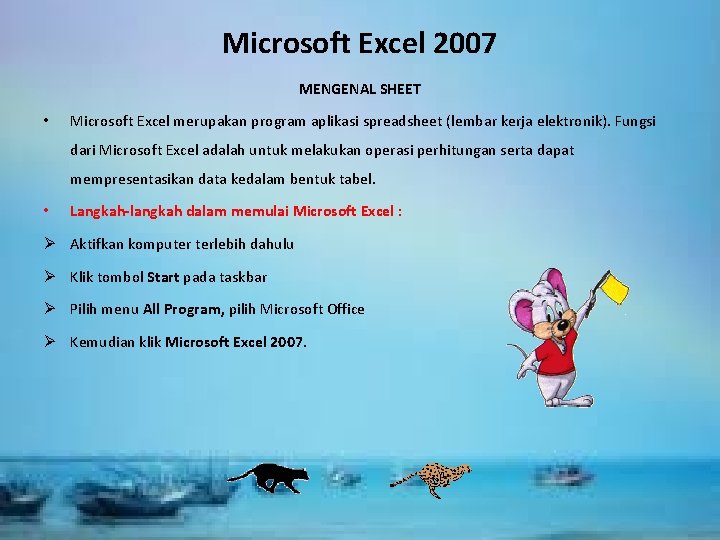 Microsoft Excel 2007 MENGENAL SHEET • Microsoft Excel merupakan program aplikasi spreadsheet (lembar kerja