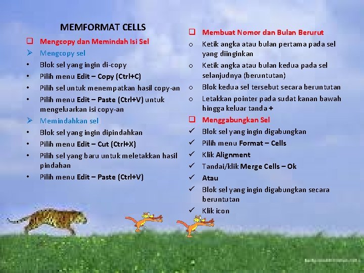 MEMFORMAT CELLS Mengcopy dan Memindah Isi Sel Mengcopy sel Blok sel yang ingin di-copy