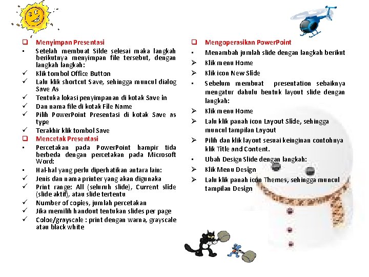 q Menyimpan Presentasi • Setelah membuat Silde selesai maka langkah berikutnya menyimpan file tersebut,