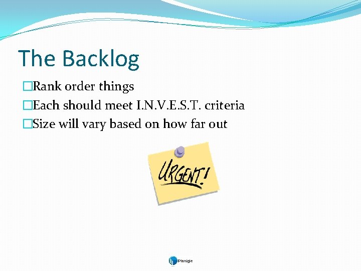 The Backlog �Rank order things �Each should meet I. N. V. E. S. T.