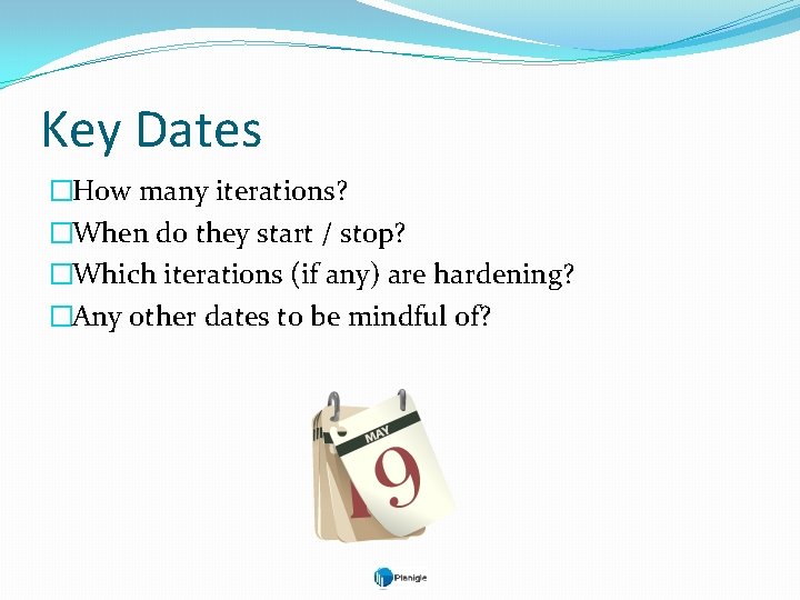 Key Dates �How many iterations? �When do they start / stop? �Which iterations (if