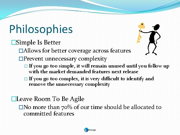 Philosophies �Simple Is Better �Allows for better coverage across features �Prevent unnecessary complexity �