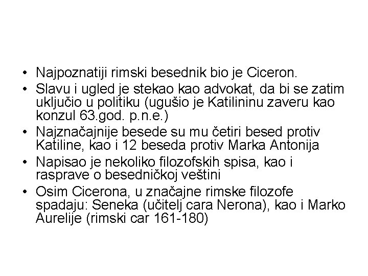  • Najpoznatiji rimski besednik bio je Ciceron. • Slavu i ugled je stekao