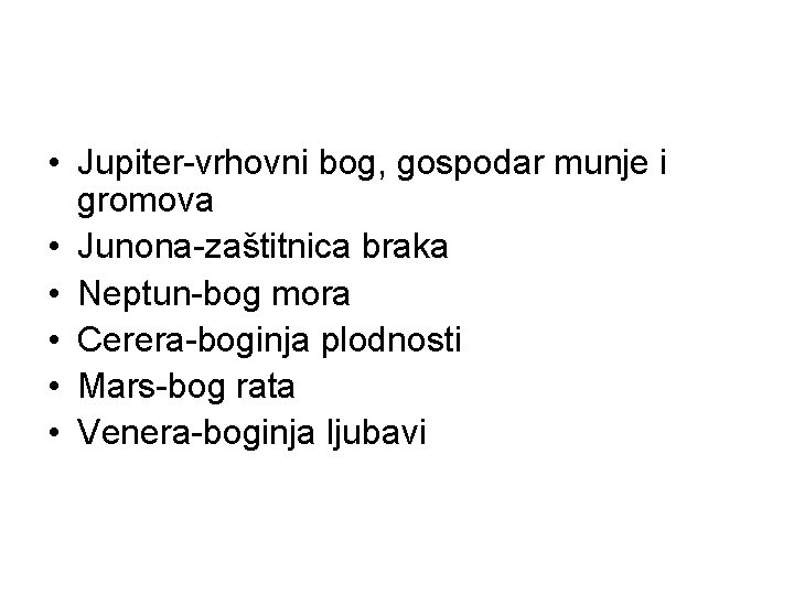  • Jupiter-vrhovni bog, gospodar munje i gromova • Junona-zaštitnica braka • Neptun-bog mora