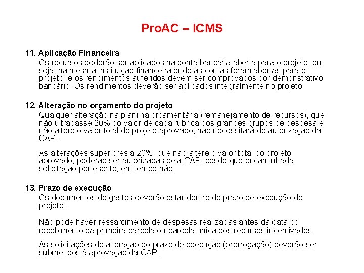 Pro. AC – ICMS 11. Aplicação Financeira Os recursos poderão ser aplicados na conta