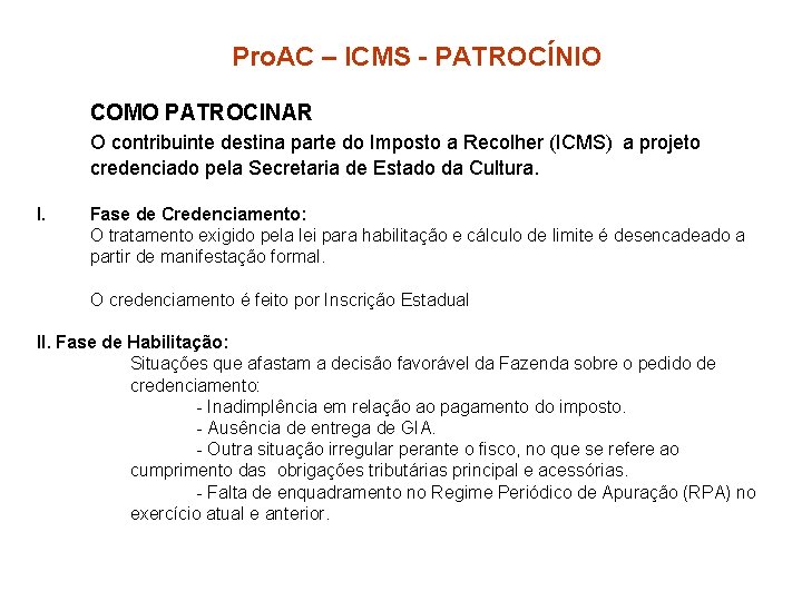 Pro. AC – ICMS - PATROCÍNIO COMO PATROCINAR O contribuinte destina parte do Imposto