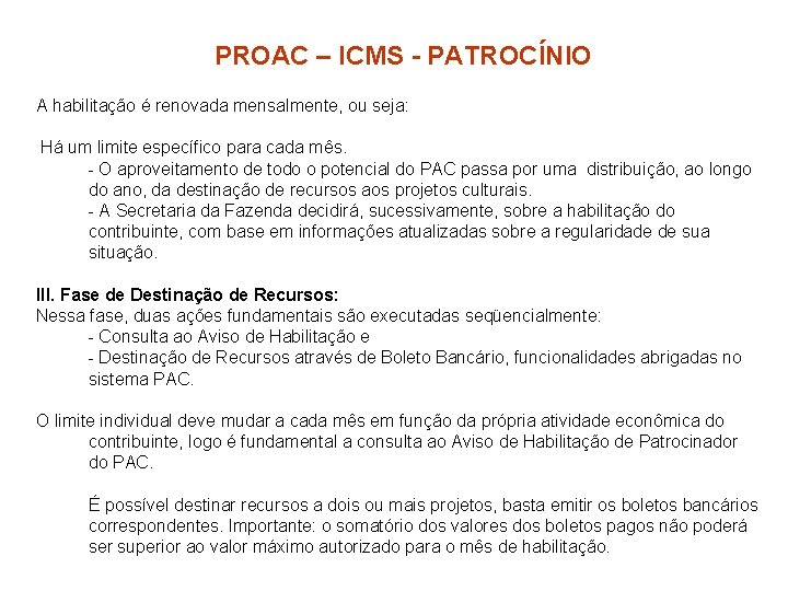 PROAC – ICMS - PATROCÍNIO A habilitação é renovada mensalmente, ou seja: Há um