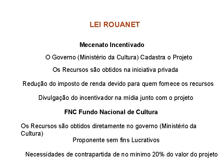 LEI ROUANET Mecenato Incentivado O Governo (Ministério da Cultura) Cadastra o Projeto Os Recursos