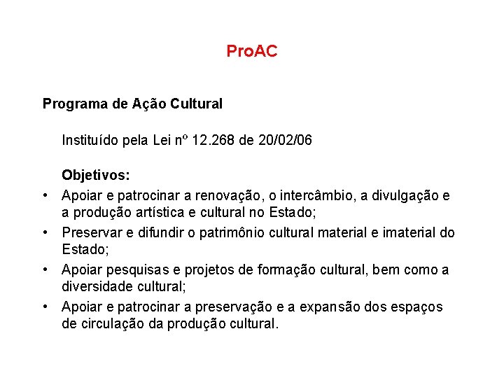 Pro. AC Programa de Ação Cultural Instituído pela Lei nº 12. 268 de 20/02/06