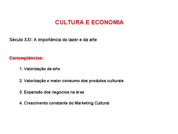 CULTURA E ECONOMIA Século XXI: A importância do lazer e da arte Conseqüências: 1.