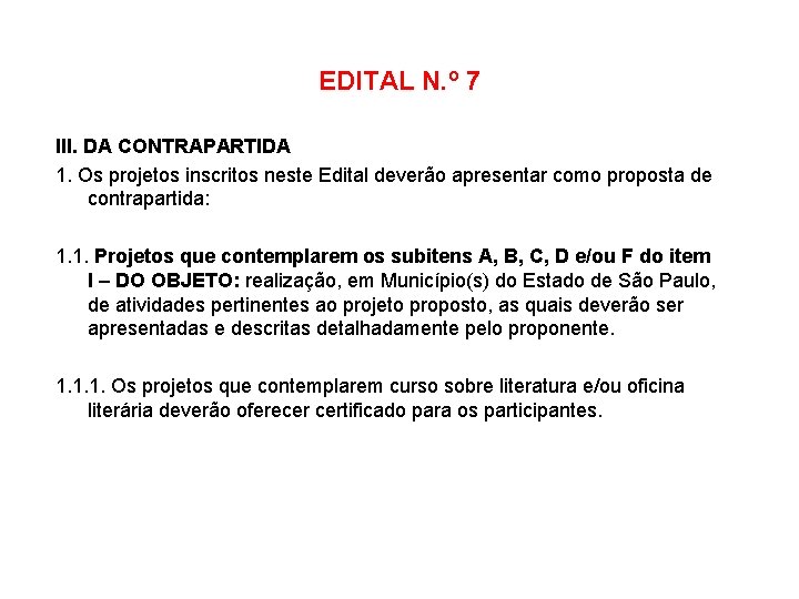 EDITAL N. º 7 III. DA CONTRAPARTIDA 1. Os projetos inscritos neste Edital deverão