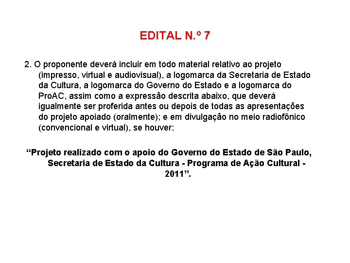 EDITAL N. º 7 2. O proponente deverá incluir em todo material relativo ao