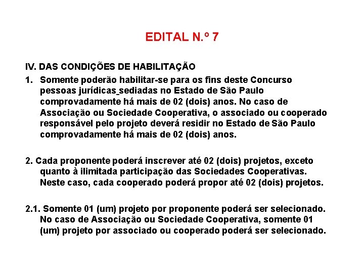 EDITAL N. º 7 IV. DAS CONDIÇÕES DE HABILITAÇÃO 1. Somente poderão habilitar-se para