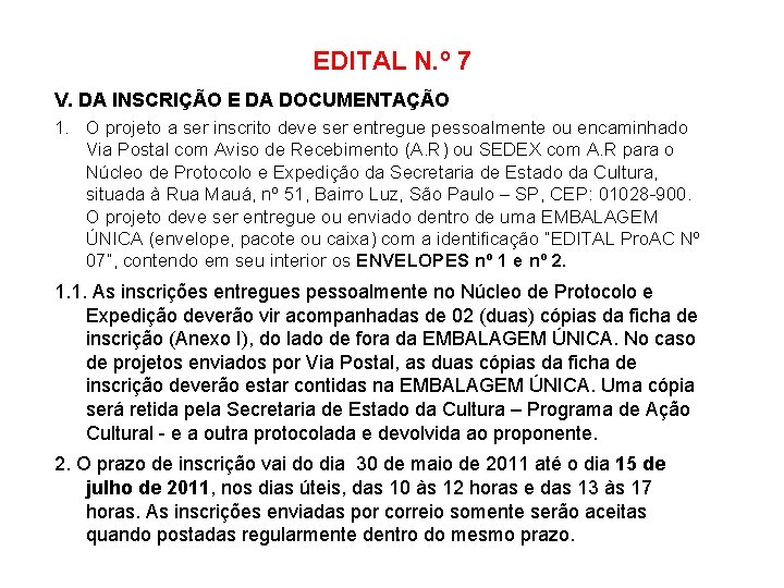 EDITAL N. º 7 V. DA INSCRIÇÃO E DA DOCUMENTAÇÃO 1. O projeto a