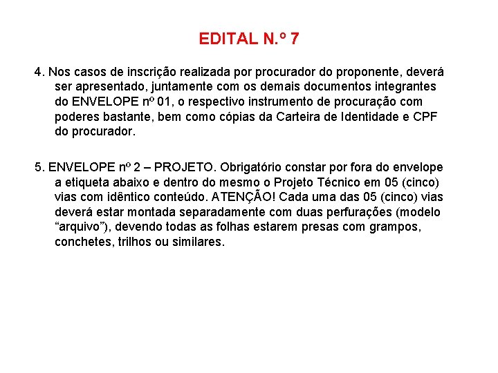 EDITAL N. º 7 4. Nos casos de inscrição realizada por procurador do proponente,