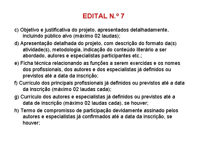 EDITAL N. º 7 c) Objetivo e justificativa do projeto, apresentados detalhadamente, incluindo público