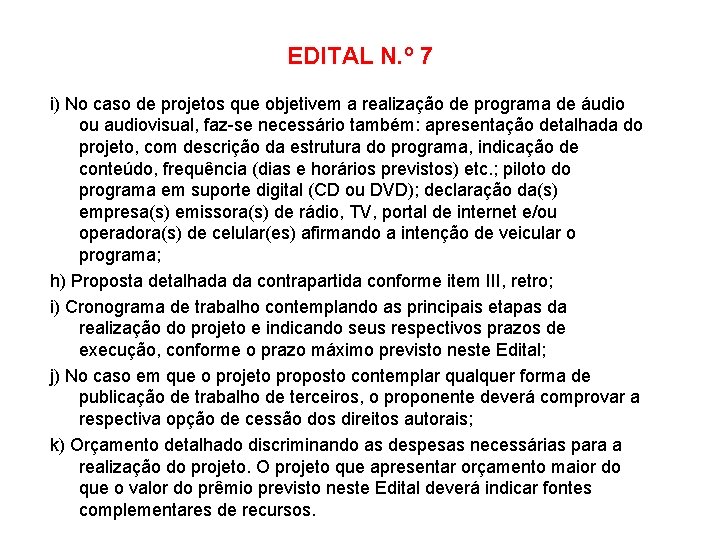 EDITAL N. º 7 i) No caso de projetos que objetivem a realização de