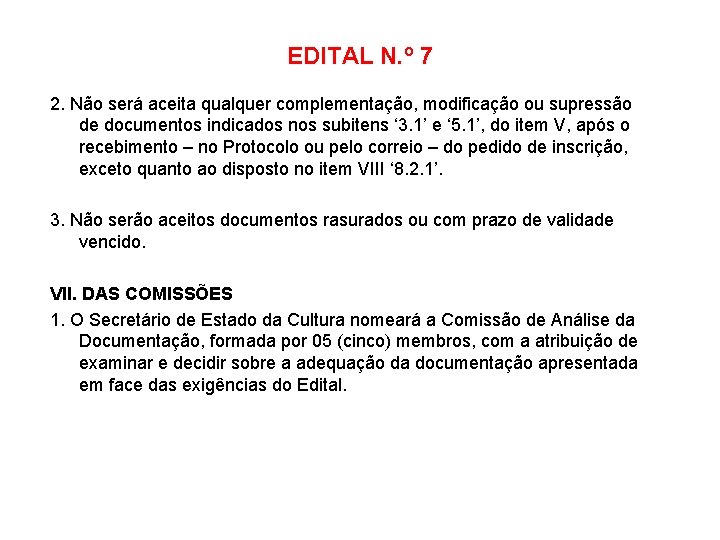 EDITAL N. º 7 2. Não será aceita qualquer complementação, modificação ou supressão de