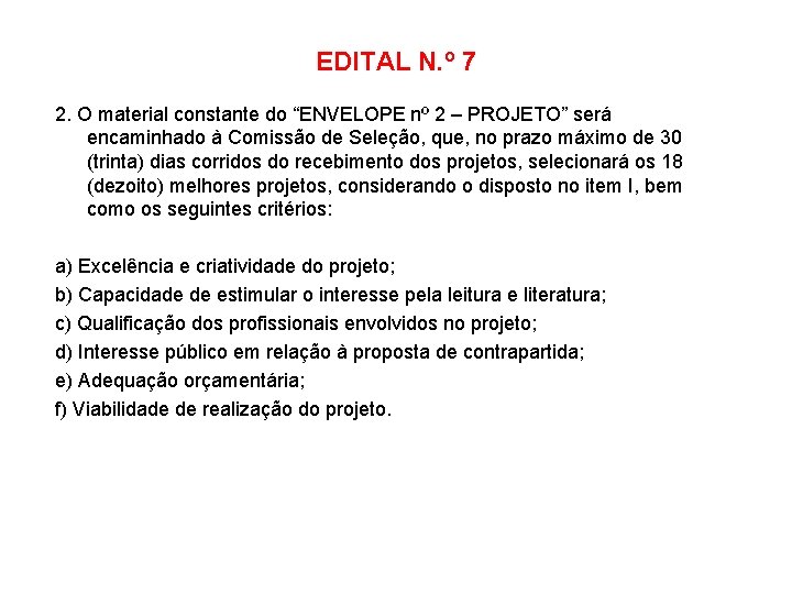 EDITAL N. º 7 2. O material constante do “ENVELOPE nº 2 – PROJETO”