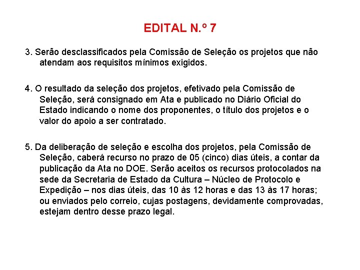 EDITAL N. º 7 3. Serão desclassificados pela Comissão de Seleção os projetos que