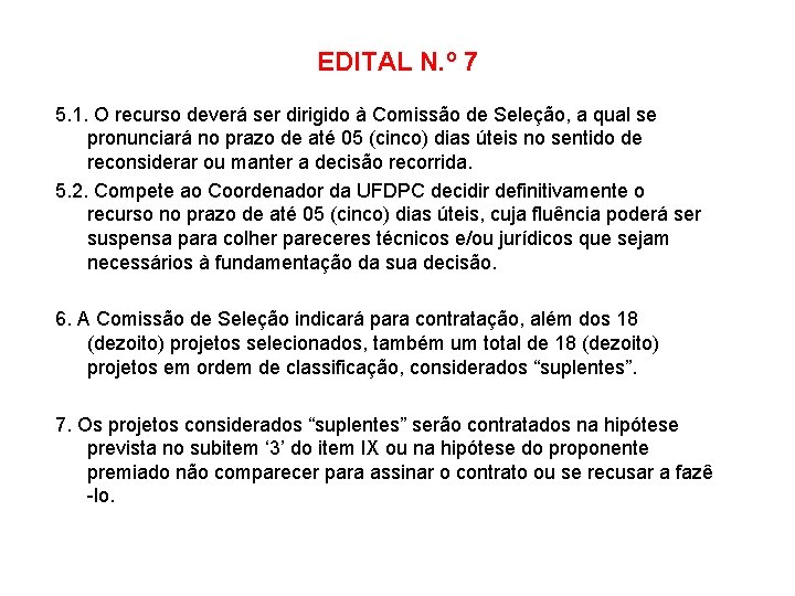 EDITAL N. º 7 5. 1. O recurso deverá ser dirigido à Comissão de