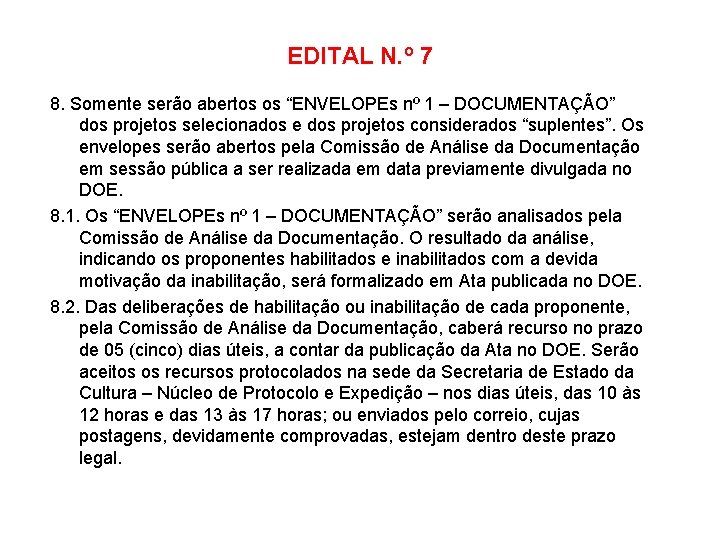 EDITAL N. º 7 8. Somente serão abertos os “ENVELOPEs nº 1 – DOCUMENTAÇÃO”