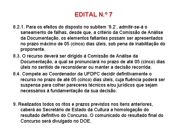 EDITAL N. º 7 8. 2. 1. Para os efeitos do disposto no subitem