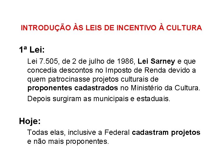 INTRODUÇÃO ÀS LEIS DE INCENTIVO À CULTURA 1ª Lei: Lei 7. 505, de 2