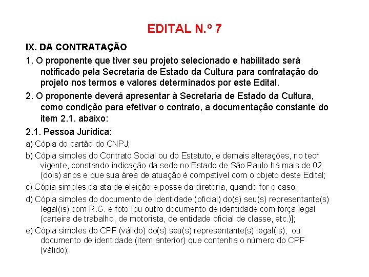 EDITAL N. º 7 IX. DA CONTRATAÇÃO 1. O proponente que tiver seu projeto