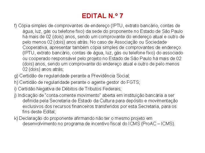 EDITAL N. º 7 f) Cópia simples de comprovantes de endereço (IPTU, extrato bancário,