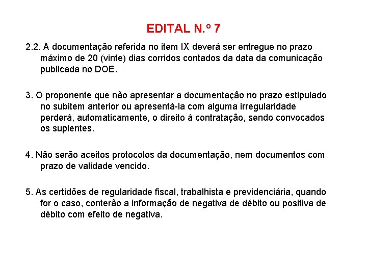 EDITAL N. º 7 2. 2. A documentação referida no item IX deverá ser