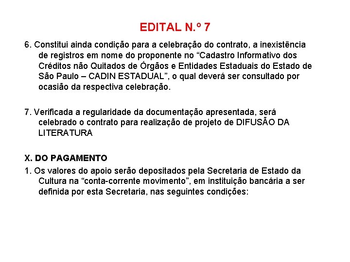 EDITAL N. º 7 6. Constitui ainda condição para a celebração do contrato, a