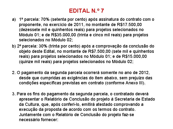 EDITAL N. º 7 a) 1ª parcela: 70% (setenta por cento) após assinatura do