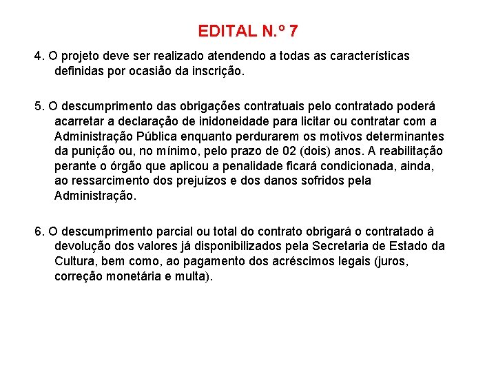 EDITAL N. º 7 4. O projeto deve ser realizado atendendo a todas as