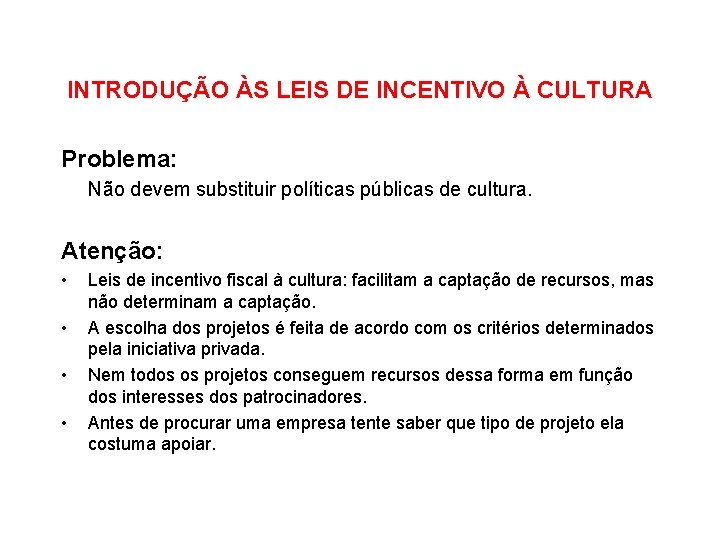 INTRODUÇÃO ÀS LEIS DE INCENTIVO À CULTURA Problema: Não devem substituir políticas públicas de