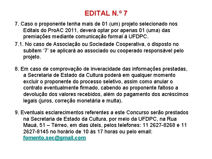 EDITAL N. º 7 7. Caso o proponente tenha mais de 01 (um) projeto