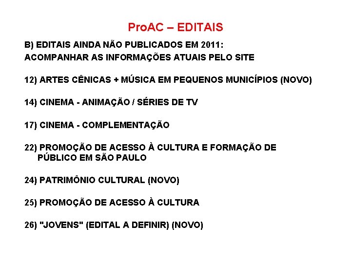 Pro. AC – EDITAIS B) EDITAIS AINDA NÃO PUBLICADOS EM 2011: ACOMPANHAR AS INFORMAÇÕES