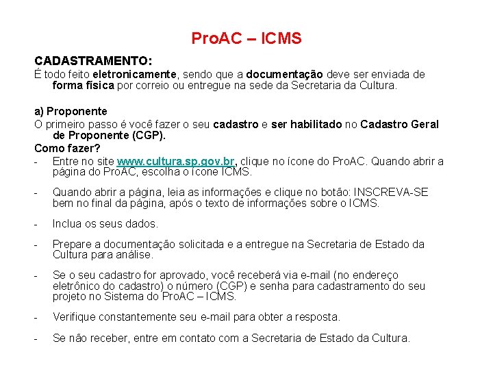 Pro. AC – ICMS CADASTRAMENTO: É todo feito eletronicamente, sendo que a documentação deve