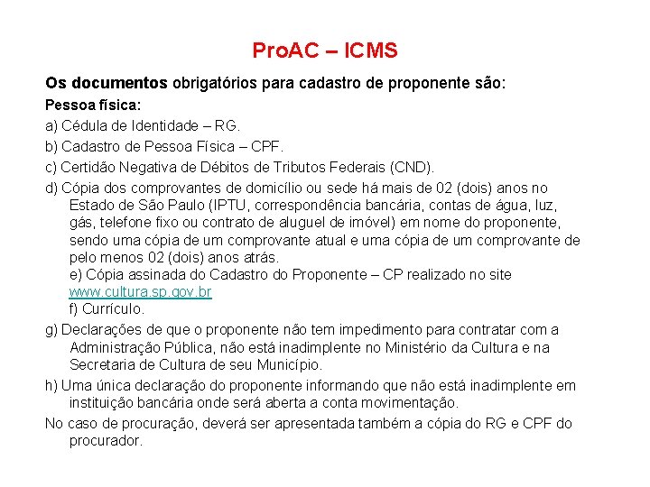 Pro. AC – ICMS Os documentos obrigatórios para cadastro de proponente são: Pessoa física: