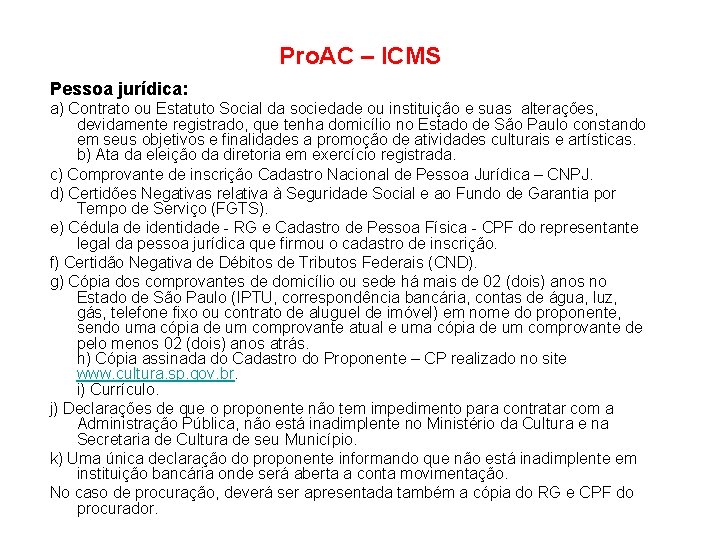 Pro. AC – ICMS Pessoa jurídica: a) Contrato ou Estatuto Social da sociedade ou