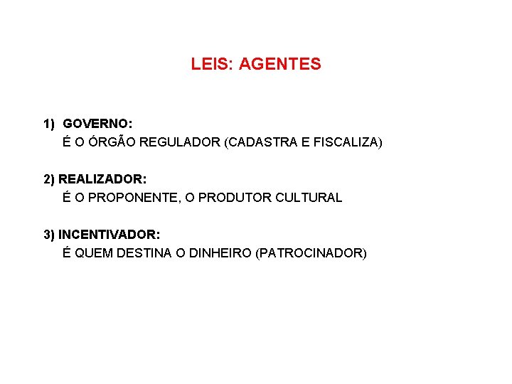 LEIS: AGENTES 1) GOVERNO: É O ÓRGÃO REGULADOR (CADASTRA E FISCALIZA) 2) REALIZADOR: É