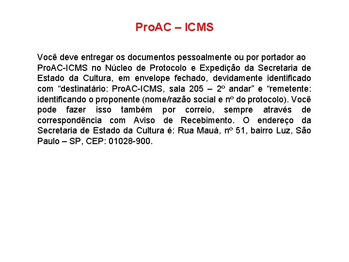 Pro. AC – ICMS Você deve entregar os documentos pessoalmente ou portador ao Pro.