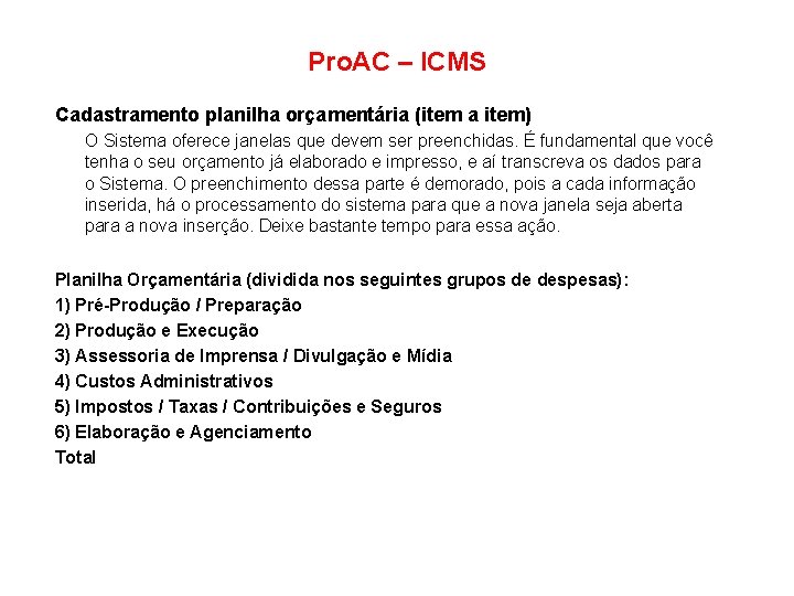 Pro. AC – ICMS Cadastramento planilha orçamentária (item a item) O Sistema oferece janelas