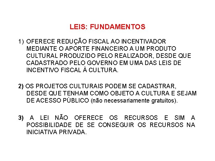 LEIS: FUNDAMENTOS 1) OFERECE REDUÇÃO FISCAL AO INCENTIVADOR MEDIANTE O APORTE FINANCEIRO A UM