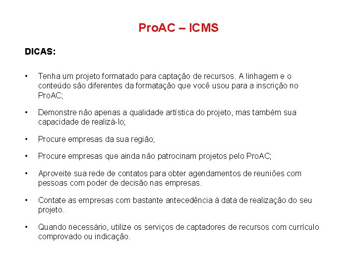 Pro. AC – ICMS DICAS: • Tenha um projeto formatado para captação de recursos.
