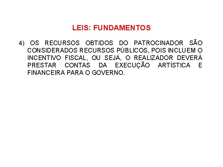 LEIS: FUNDAMENTOS 4) OS RECURSOS OBTIDOS DO PATROCINADOR SÃO CONSIDERADOS RECURSOS PÚBLICOS, POIS INCLUEM