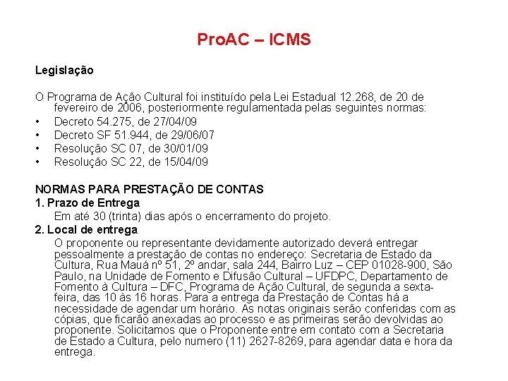 Pro. AC – ICMS Legislação O Programa de Ação Cultural foi instituído pela Lei