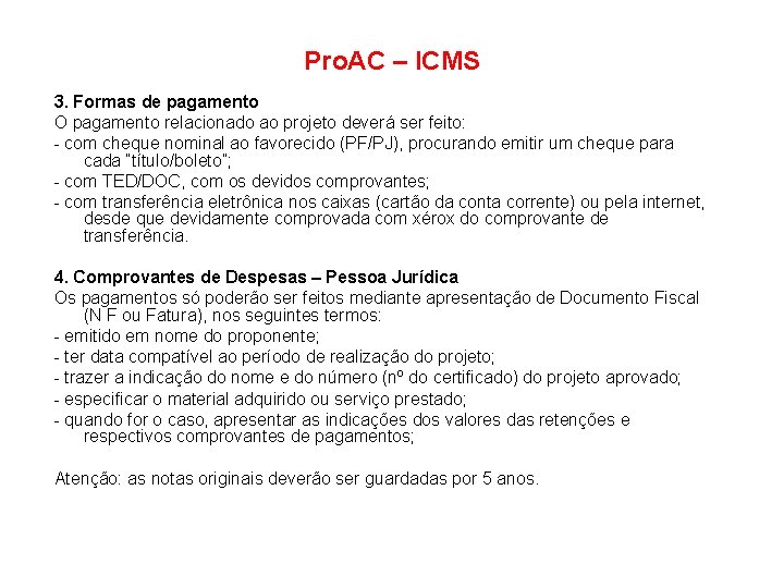 Pro. AC – ICMS 3. Formas de pagamento O pagamento relacionado ao projeto deverá